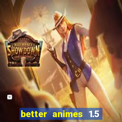 better animes 1.5 apk download